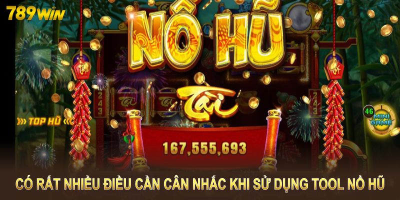 Có rất nhiều điều cần cân nhắc khi sử dụng tool nổ hũ 