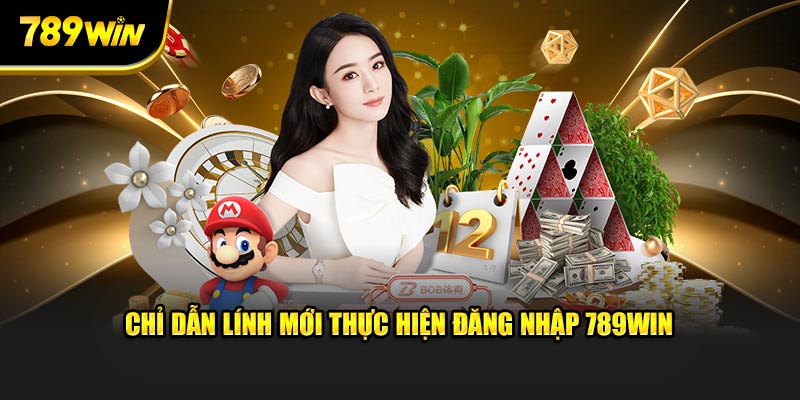 Chỉ dẫn lính mới thực hiện đăng nhập 789WIN