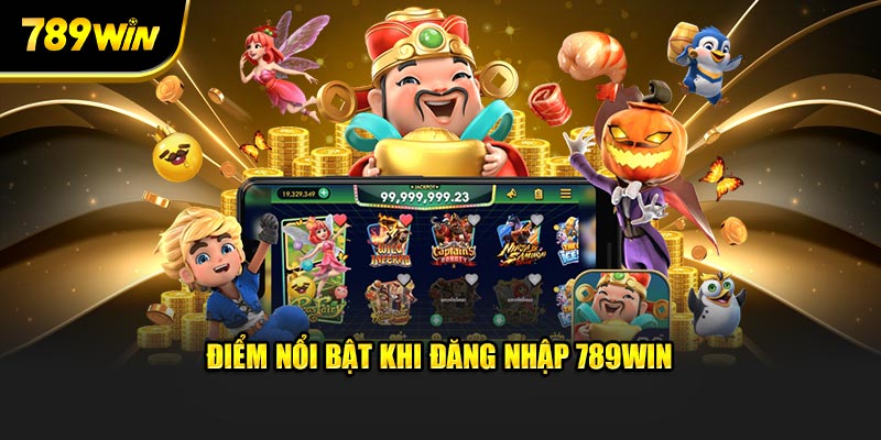 Điểm nổi trội khi đăng nhập 789WIN