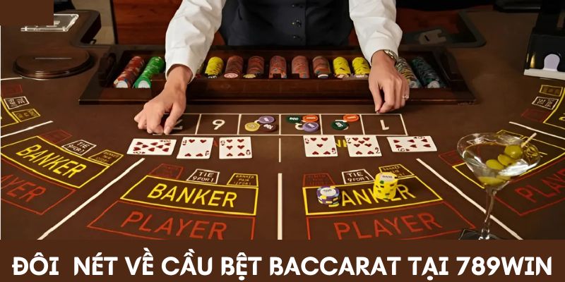 Đôi nét về cầu bệt Baccarat xuất hiện liên tục